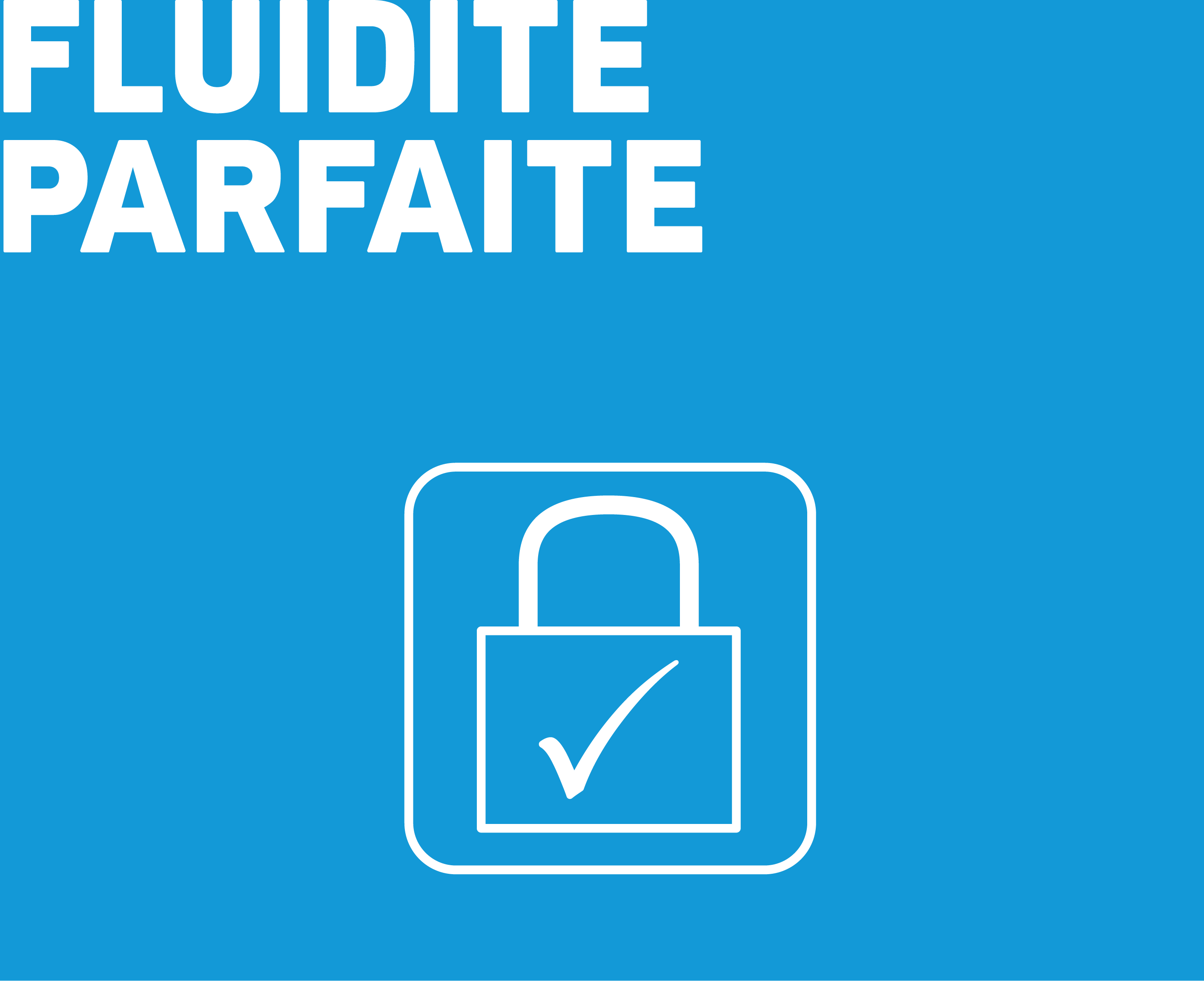 La certitude d’un résultat très uniforme et lisse grâce à une fluidité parfaite